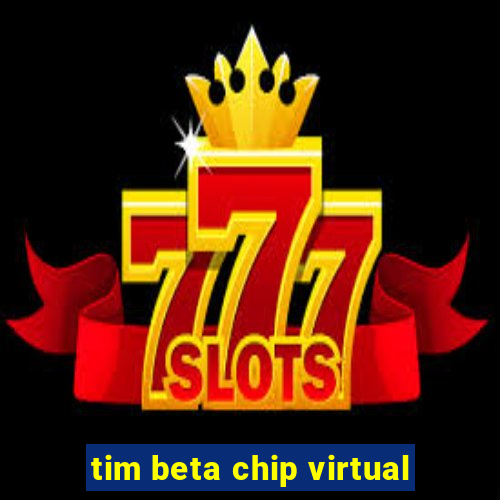 tim beta chip virtual